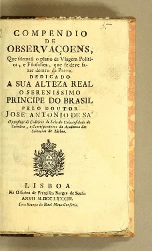 Compendio de observaçoens: que fórmaõ o plano da viagem politica, e filosofica, que se deve fazer dentra da patria ; dedicado a Sua Alteza Real o Serenissimó Principe do Brasil