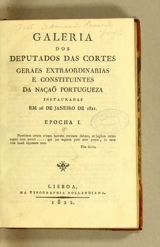 Galeria dos deputados das Cortes Geraes extraordinarias e constituintes da Nação Portugueza: instauradas em 26 de janeiro de 1821. Epocha I.