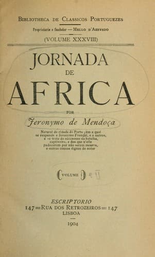 Jornada de Africa ... por Jeronymo de Mendoça ... em a qual se responde a Jeronymo Franqui, e a outros, e se trata do succeesso da batalha, captiveiro, e dos que n'elle padeceram por náo serem mouros, e outras cousas dignas de notar.