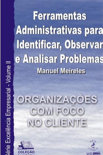 Ferramentas administrativas para identificar, observar e analisar problemas: organizac ʹo es com foco no cliente