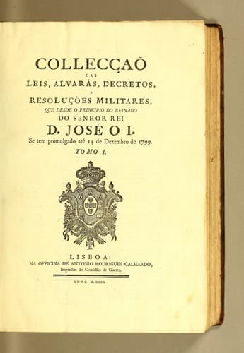 Collecçaõ das leis, alvaras, decretos, e resoluções militares, que desde o principio do reinado do Senhor Rei D. José o I.: Se tem promulgado até 14 de dezembro de 1799