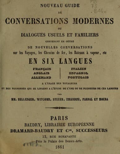 Nouveau guide de conversations modernes: ou, dialogues usuels et familiers contenant en outre de nouvelles conversations sur les voyages, les chemins de fer, les bateaux à vapeur, etc. en six langues:  Franc̦ais, Anglais, Allemand, Italeien, Espagnol, Portugais à l'usages des voyageurs et des personnes qui se livrent à l'étude de l'une ou de plusieurs de ces langues