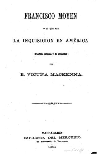 Francisco Moyen: o, Lo que fué la inquisicion en América (cuestion história y de actualidad)