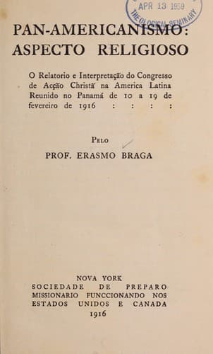 Pan-Americanismo: aspecto religioso o relatorio e interpretação do Congresso de acção christã na America latina reunido no Panamá de 10 a 19 de fevereiro de 1916