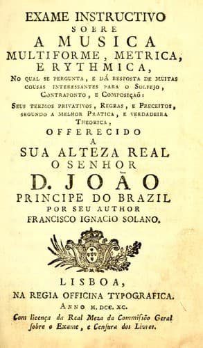 Exame instructivo sobre a musica multiforme, metrica e rythmica: qual se pergunta, e dá resposta de muitas cousas interessantes para o solfejo, contraponto, e composiçaõ ...