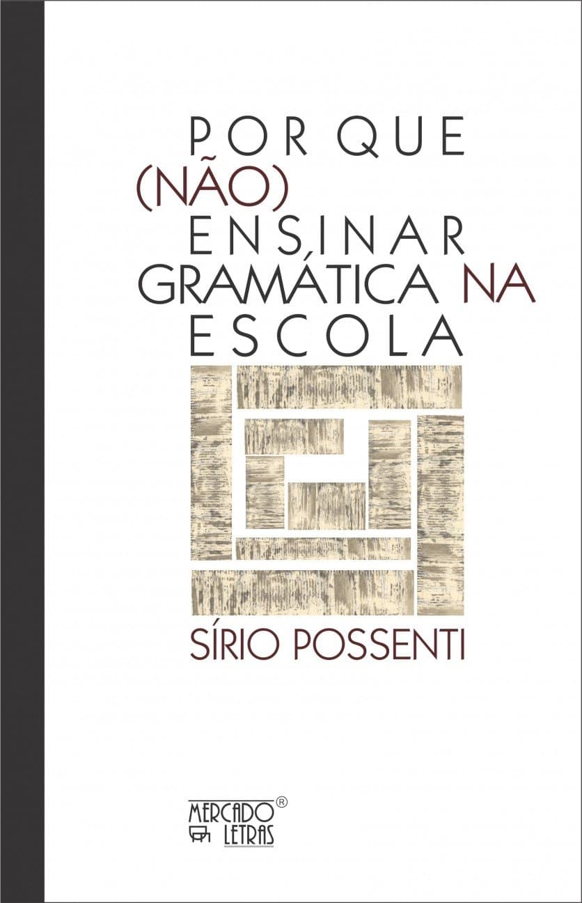 Por que (Não) Ensinar Gramática na Escola